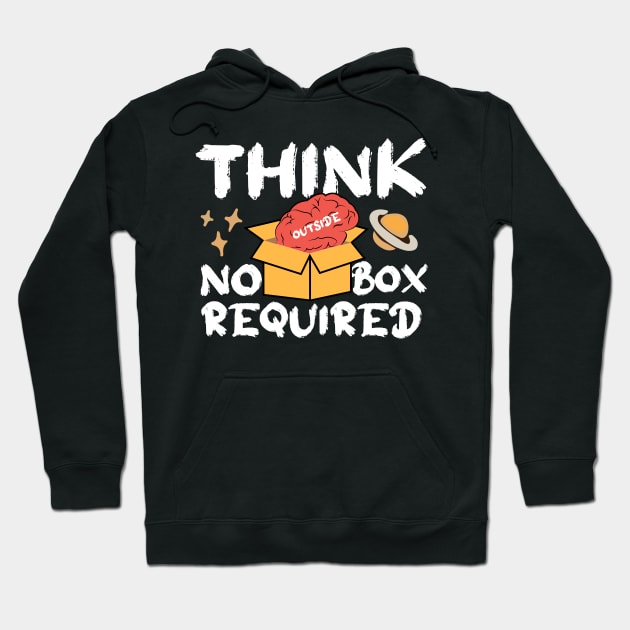 Think Outside Box No Box Required Hoodie by GrafiqueDynasty